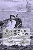 Bound With An Iron Chain The Untold Story Of How The British Transported 50000 Convicts To Colonial America English Edition