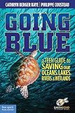 Going Blue A Teen Guide To Saving Our Oceans Lakes Rivers Wetlands