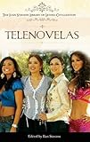 Telenovelas The Ilan Stavans Library Of Latino Civilization English Edition