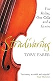 Stradivarius Five Violins One Cello And A Genius English Edition