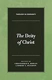 The Deity Of Christ Theology In Community Book 3