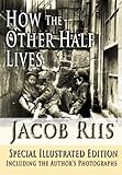 How The Other Half Lives Special Illustrated Edition Including The Authors Photographs Illustrated English Edition