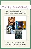Teaching Crossculturally An Incarnational Model For Learning And Teaching English Edition