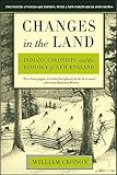Changes In The Land Indians Colonists And The Ecology Of New England English Edition