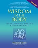 Wisdom In The Body The Craniosacral Approach To Essential Health English Edition