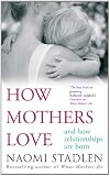 How Mothers Love And How Relationships Are Born English Edition