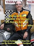 Motorcycle Safety Vol 1 Accident Free Riding Its Not By Accident Proven Techniques To Keep You On The Road And Off The Pavement Backroad Bobs Motorcycle Safety Book 22 English Edition