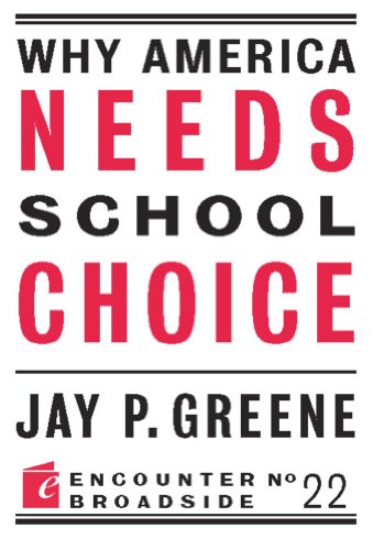 Why America Needs School Choice (By: Jay P. Greene) cover