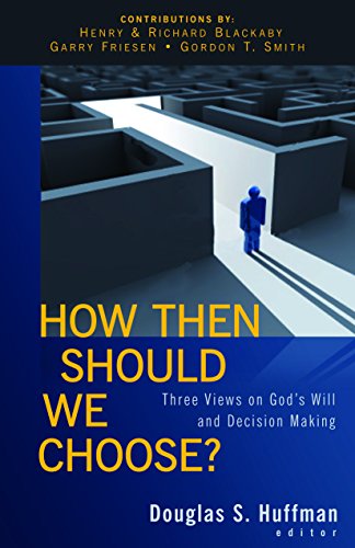How Then Should We Choose?:Th...God's Will and Decision Making