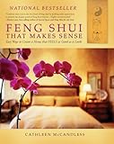 Feng Shui That Makes Sense Easy Ways To Create A Home That Feels As Good As It Looks English Edition