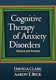 Cognitive Therapy Of Anxiety Disorders Science And Practice English Edition