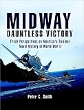Midway Dauntless Victory A Reexamination Of Americas Greatest Naval Victory Of World War Ii English Edition
