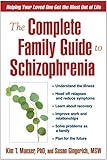 The Complete Family Guide To Schizophrenia Helping Your Loved One Get The Most Out Of Life