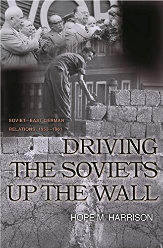 Driving the Soviets up the Wall (By: Hope M. Harrison) cover