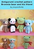 Amigurumi Crochet Pattern Brownie Bear And His Friends English Edition