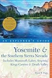 Explorers Guide Yosemite The Southern Sierra Nevada Includes Mammoth Lakes Sequoia Kings Canyon Death Valley A Great Destination Second Edition Explorers Great Destinations Book 0
