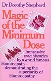 Magic Of The Minimum Dose Impressive Case Histories By A World Famous Homoeopath Demonstrating The Superiority Of Homoeopathy English Edition