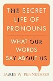 The Secret Life Of Pronouns What Our Words Say About Us English Edition