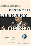 The New York Times Essential Library Opera A Critics Guide To The 100 Most Important Works And The Best Recordings English Edition