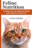 Feline Nutrition Nutrition For The Optimum Health And Longevity Of Your Cat English Edition