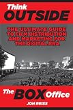 Think Outside The Box Office The Ultimate Guide To Film Distribution And Marketing For The Digital Era