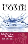Thy Kingdom Come - Daily Devotions for Advent