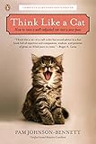 Think Like A Cat How To Raise A Welladjusted Catnot A Sour Puss English Edition