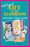 Intelligent Life In The Classroom Smart Kids And Their Teachers English Edition