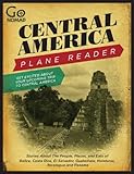 Central America Plane Reader Stories About The People Places And Eats Of Belize Costa Rica El Salvador Guatemala Honduras And Panama Gonomad Plane Readers