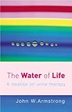 The Water Of Life A Treatise On Urine Therapy English Edition