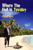 Where The Hell Is Tuvalu How I Became The Law Man Of The Worlds Fourthsmallest Country