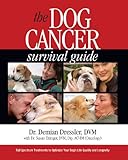 The Dog Cancer Survival Guide Full Spectrum Treatments To Optimize Your Dogs Life Quality And Longevity English Edition