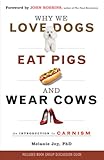 Why We Love Dogs Eat Pigs And Wear Cows An Introduction To Carnism English Edition