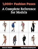 1000 Fashion Poses A Complete Reference Book For Models Academy Posing Guides Filmphotoacademycom Posing Guides 2 English Edition