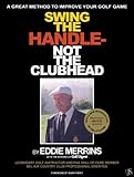 Swing The Handle Not The Clubhead English Edition