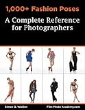 1000 Fashion Poses A Complete Reference Book For Photographers Academy Posing Guides Filmphotoacademycom Posing Guides 2 English Edition