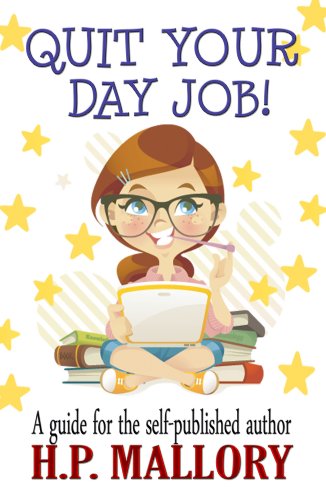 Quit Your Day Job!: A Guide for the Self Published Author book cover