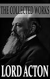 The Collected Works Of Lord Acton With Active Table Of Contents English Edition