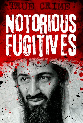 Notorious Fugitives : Nowhere to Run, Nowhere to Hide book cover