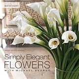 Simply Elegant Flowers With Michael George English Edition