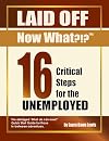 16 Critical Steps for the Unemployed (Laid Off Now What: Surviving Unemployment Book 2)