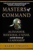 Masters Of Command Alexander Hannibal Caesar And The Genius Of Leadership English Edition