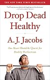 Drop Dead Healthy One Mans Humble Quest For Bodily Perfection English Edition