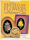 Making Mini Flowers With Polymer Clay A Stepbystep Guide To Crafting Roses Daffodils Irises Pansies More English Edition