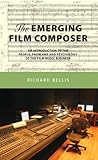 The Emerging Film Composeran Introduction To The People Problems And Psychology Of The Film Music Business English Edition