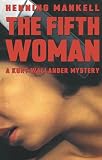 The Fifth Woman Kurt Wallander Mystery Book 6