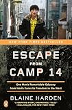 Escape From Camp 14 One Mans Remarkable Odyssey From North Korea To Freedom In The West