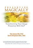 Presenting Magically Transform Your Stage Presence With Nlp English Edition