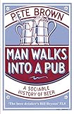 Man Walks Into A Pub A Sociable History Of Beer Fully Updated Second Edition English Edition