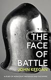 The Face Of Battle A Study Of Agincourt Waterloo And The Somme English Edition